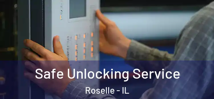Safe Unlocking Service Roselle - IL